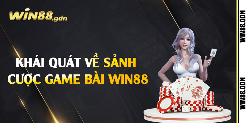 Khái quát về sảnh cược game bài Win88