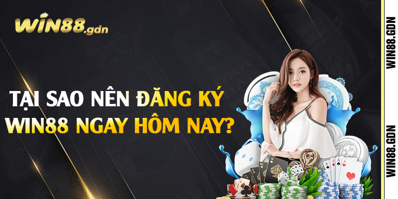Tại sao nên đăng ký Win88 ngay hôm nay?